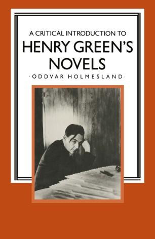 A Critical Introduction to Henry Green&rsquo;s Novels