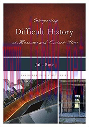 Interpreting Difficult History at Museums and Historic Sites (Interpreting History Book 7)