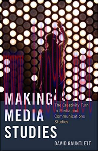 Making Media Studies: The Creativity Turn in Media and Communications Studies (Digital Formatio...