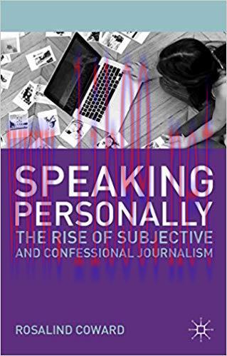 Speaking Personally: The Rise of Subjective and Confessional Journalism 2014 Edition,