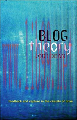 Blog Theory: Feedback and Capture in the Circuits of Drive 1st Edition,