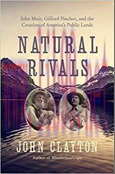 Natural Rivals: John Muir, Gifford Pinchot, and the Creation of America&rsquo;s Public Lands 1st Edit...