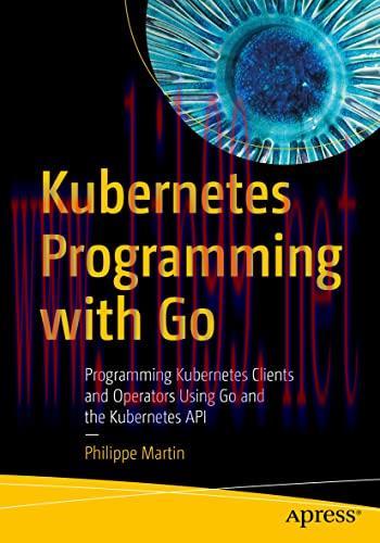 [FOX-Ebook]Kubernetes Programming with Go: Programming Kubernetes Clients and Operators Using G...