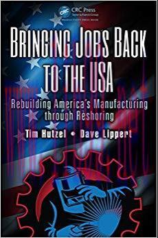 (PDF)Bringing Jobs Back to the USA: Rebuilding America&rsquo;s Manufacturing through Reshoring 1st Ed...