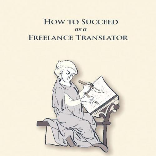 How to Succeed as a Freelance Translator, Second Edition