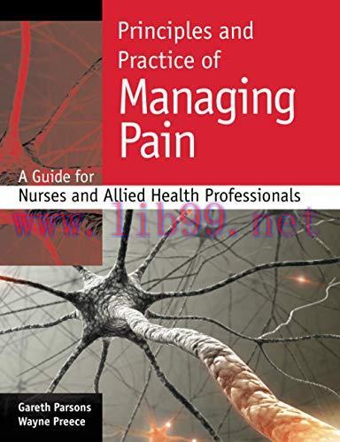 [AME]Principles and Practice of Managing Pain: A Guide for Nurses and Allied Health Professiona...