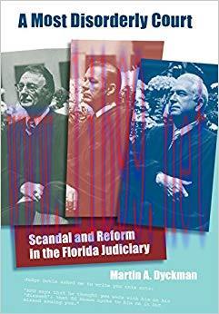 A Most Disorderly Court: Scandal and Reform in the Florida Judiciary (Florida History and Cultu...