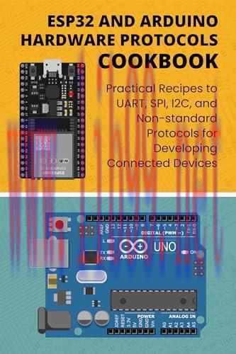 [FOX-Ebook]ESP32 AND ARDUINO HARDWARE PROTOCOLS COOKBOOK: Practical Recipes to UART, SPI, I2C, ...