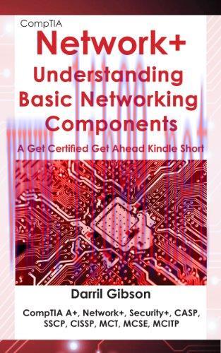 [FOX-Ebook]CompTIA Network+ Basic Networking Components: Get Certified Get Ahead