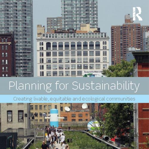Planning for Sustainability Creating Livable, Equitable and Ecological Communities 2e - Stephen...