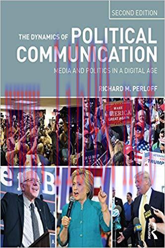 The Dynamics of Political Communication: Media and Politics in a Digital Age 2nd Edition,