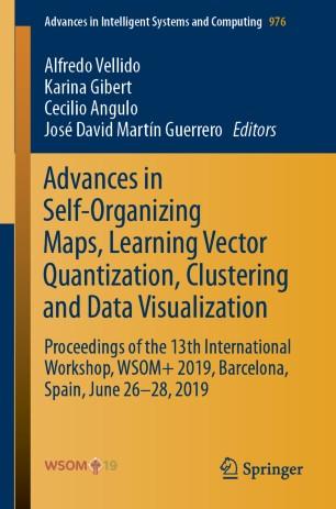 Advances in Self-Organizing Maps, Learning Vector Quantization, Clustering and Data Visualizati...