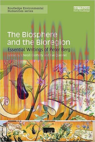 The Biosphere and the Bioregion: Essential Writings of Peter Berg (Routledge Environmental Huma...