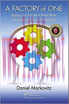 A Factory of One: Applying Lean Principles to Banish Waste and Improve Your Personal Performanc...