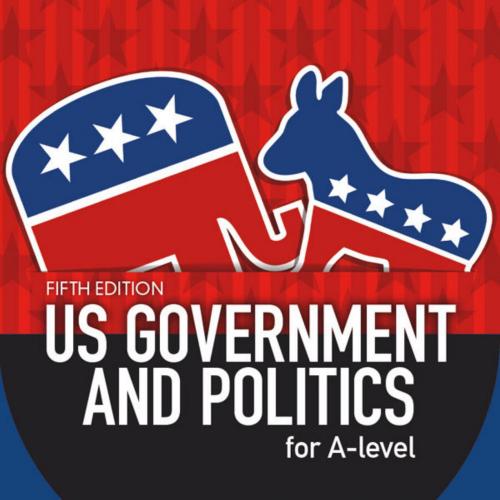 US Government and Politics for A-level Fifth Edition - Anthony J Bennett