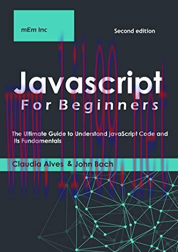 [FOX-Ebook]Javascript For Beginners: The Ultimate Guide to Understand JavaScript Code and Its F...