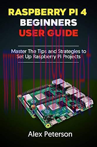 [FOX-Ebook]Raspberry Pi 4 Beginners User Guide: Master The Tips and Strategies to Set Up Raspbe...