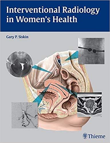 Interventional Radiology in Women’s Health, 1e [Thieme] [2009]