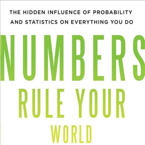 Numbers Rule Your World The Hidden Influence of Probabilities and Statistics on Everything You ...