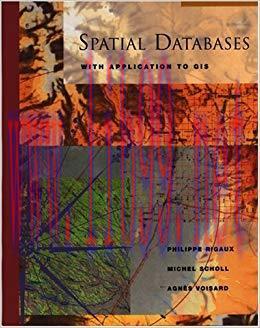 Spatial Databases: With Application to GIS (The Morgan Kaufmann Series in Data Management Syste...