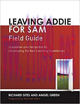 Leaving Addie for Sam Field Guide: Guidelines and Templates for Developing the Best Learning Ex...