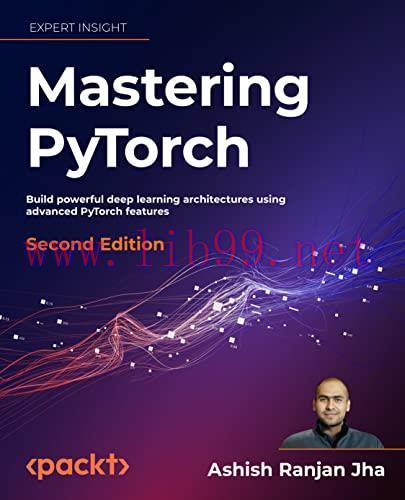 [FOX-Ebook]Mastering PyTorch: Build powerful deep learning architectures using advanced PyTorch...