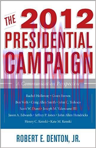 The 2012 Presidential Campaign: A Communication Perspective (Communication, Media, and Politics...