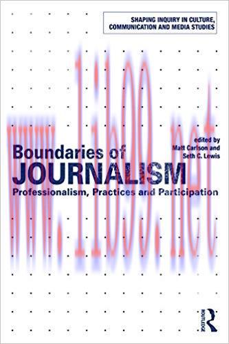 Boundaries of Journalism: Professionalism, Practices and Participation (Shaping Inquiry in Cult...