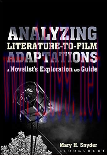 Analyzing Literature-to-Film Adaptations: A Novelist&rsquo;s Exploration and Guide 1st Edition,