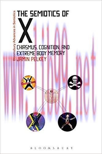 The Semiotics of X: Chiasmus, Cognition, and Extreme Body Memory (Bloomsbury Advances in Semiot...