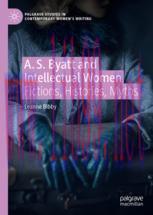 [PDF]A. S. Byatt and Intellectual Women: Fictions, Histories, Myths