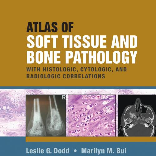 Atlas of Soft Tissue and Bone Pathology - Dodd, Leslie G., Bui, Marilyn