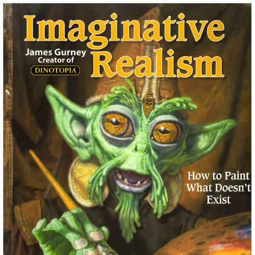 Imaginative Realism How to Paint What Doesn t Exist