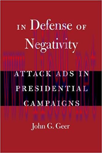 In Defense of Negativity: Attack Ads in Presidential Campaigns (Studies in Communication, Media...