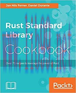 Rust Standard Library Cookbook: Over 75 recipes to leverage the power of Rust 1st Edition,