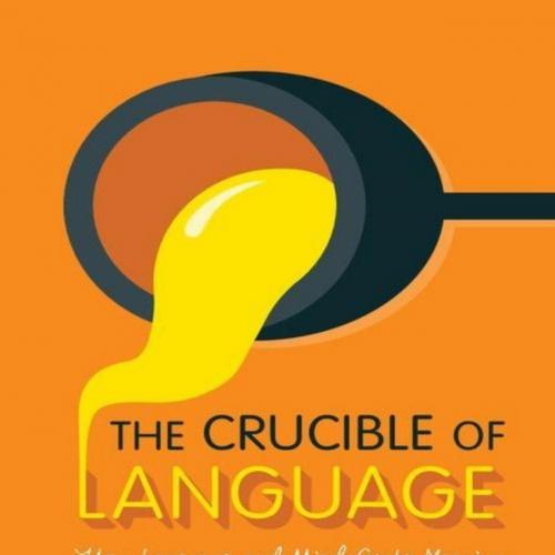 Crucible of Language_ How Language and Mind Create Meaning, The