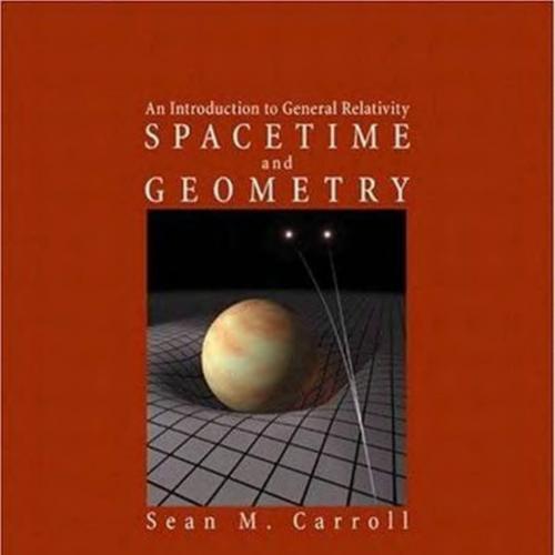 Spacetime and Geometry An Introduction to General Relativity