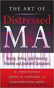 The Art of Distressed M&A: Buying, Selling, and Financing Troubled and Insolvent Companies (Art...