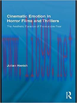 Cinematic Emotion in Horror Films and Thrillers: The Aesthetic Paradox of Pleasurable Fear (Rou...