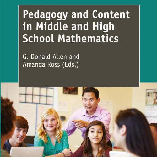 Pedagogy and Content in Middle and High School Mathematics - G. Donald Allen,Amanda Ross (eds.)