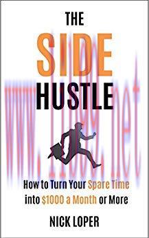 The Side Hustle: How to Turn Your Spare Time into $1000 a Month or More: Completely Updated for...