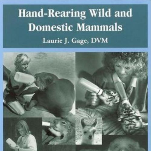 Hand-Rearing Wild and Domestic Mammals - Laurie J. Gage