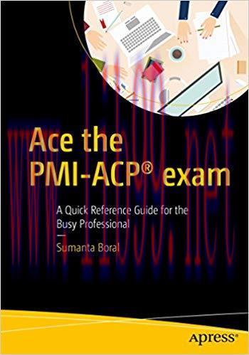 (PDF)Ace the PMI-ACP&reg; exam: A Quick Reference Guide for the Busy Professional 1st ed. Edition