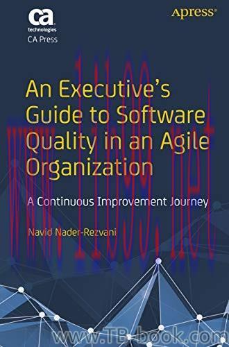An Executive&rsquo;s Guide to Software Quality in an Agile Organization: A Continuous Improvement Jou...