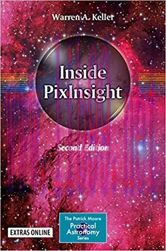 Inside PixInsight (The Patrick Moore Practical Astronomy Series) 2nd Edition,