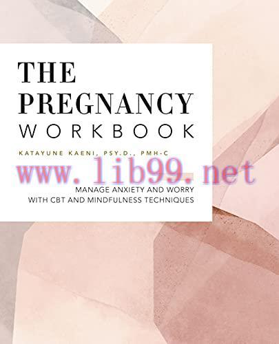 [FOX-Ebook]The Pregnancy Workbook: Manage Anxiety and Worry with CBT and Mindfulness Techniques