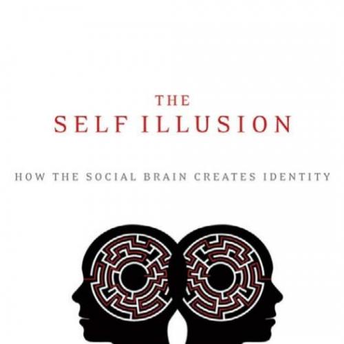 Self Illusion_ How the Social Brain Creates Identity, The - Hood, Bruce_