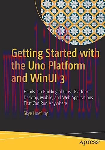 [FOX-Ebook]Getting Started with the Uno Platform and WinUI 3: Hands-On Building of Cross-Platfo...