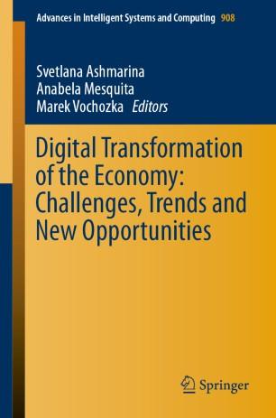 Digital Transformation of the Economy Challenges, Trends and New Opportunities