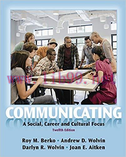 Communicating: A Social, Career, and Cultural Focus 12th Edition,